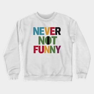 Never Not Funny Crewneck Sweatshirt